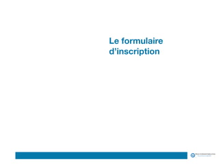 Logo du Client
Le formulaire
d’inscription
 