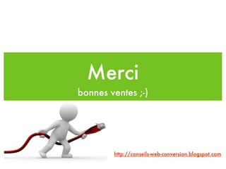 Merci bonnes ventes ;-) http://conseils-web-conversion.blogspot.com 