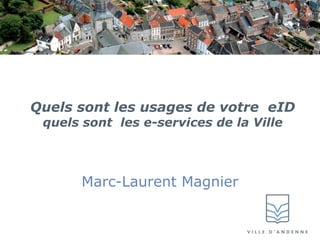 Quels sont les usages de votre  eID quels sont  les e-services de la Ville Marc-Laurent Magnier 