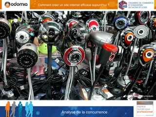 Comment créer un site internet efficace aujourd'hui ?




                                                        Crédit Photo : gruntzooki




                 Analyse de la concurrence
 