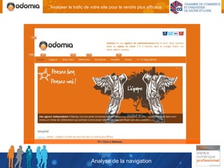 Analyser le trafic de votre site pour le rendre plus efficace




                      Analyse de la navigation
 
