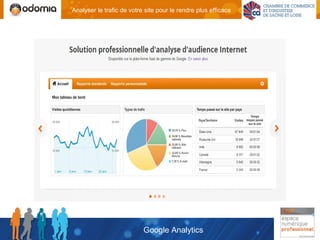 Analyser le trafic de votre site pour le rendre plus efficace




                           Google Analytics
 
