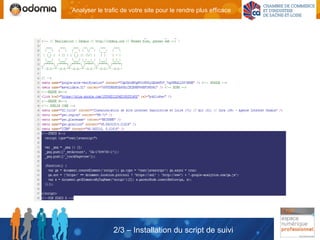 Analyser le trafic de votre site pour le rendre plus efficace




               2/3 – Installation du script de suivi
 