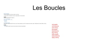 Les Boucles
Boucles imbriquées
Une boucle imbriquée est une boucle à l'intérieur d'une boucle.
La "boucle interne" sera exécutée une fois pour chaque itération de la "boucle externe":
Exemple
Imprimez chaque adjectif pour chaque fruit :
adj = ["red", "big", "tasty"]
fruits = ["apple", "banana", "cherry"]
for x in adj:
for y in fruits:
print(x, y)
La déclaration de pass
forles boucles ne peuvent pas être vides, mais si, pour une raison quelconque, vous avez une forboucle sans contenu, insérez l' passinstruction pour éviter d'obtenir une erreur.
Exemple
for x in [0, 1, 2]:
pass #having an empty for loop like this, would raise an error without the pass statement
red apple
red banana
red cherry
big apple
big banana
big cherry
tasty apple
tasty banana
tasty cherry
 