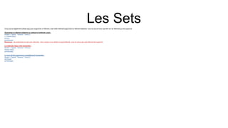 Les Sets
Vous pouvez également utiliser pop() pour supprimer un élément, mais cette méthode supprimera un élément aléatoire, vous ne pouvez donc pas être sûr de l'élément qui est supprimé.
Supprimez un élément aléatoire en utilisant la méthode pop() :
thisset = {"apple", "banana", "cherry"}
x = thisset.pop()
print(x)
print(thisset)
Remarque : les ensembles ne sont pas ordonnés , donc lorsque vous utilisez la pop()méthode, vous ne savez pas quel élément est supprimé.
La méthode clear() vide l'ensemble :
thisset = {"apple", "banana", "cherry"}
thisset.clear()
print(thisset)
Le mot-clé del supprimera complètement l'ensemble :
thisset = {"apple", "banana", "cherry"}
del thisset
print(thisset)
 