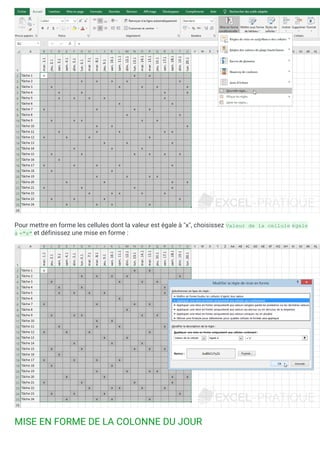 Pour mettre en forme les cellules dont la valeur est égale à "x", choisissez Valeur de la cellule égale
à ="x" et définissez une mise en forme :
MISE EN FORME DE LA COLONNE DU JOUR
 