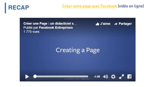 RECAP Créer votre page avec Facebook (vidéo en ligne)
 