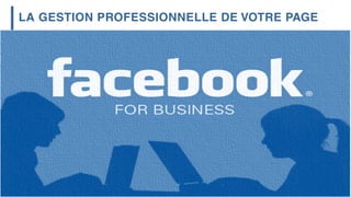 LA GESTION PROFESSIONNELLE DE VOTRE PAGE
 