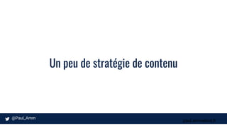paul.ammeloot.fr
Un peu de stratégie de contenu
 