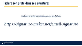 Inclure son profil dans ses signatures
Outil pour créer des signatures pro en 2 clics :
https://signature-maker.net/email-signature
 
