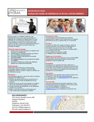 DESCRIPTION DE COURS
Analyse des modes de défaillances et de leur criticité (AMDEC)
Notre formation sur l’AMDEC (FMECA) a été
spécialement conçue pour aider les participants à
appliquer les concepts de la fiabilité grâce à un outil
convivial qui ne se limite pas seulement à un fichier
Excel fastidieux à remplir et ne menant pas à des
actions concrètes, nous avons soigneusement établi un
parcours qui lie formation et mise en action des
concepts de fiabilité.
Objectifs d’apprentissage :
1. Revisiter les concepts de base de la fiabilité et des
fonctions d’un équipement;
2. Comprendre les 7 questions de base qui mènent
vers une fiabilité des actifs accrue;
3. Décortiquer chacun des éléments d’une grille
d’analyse AMDEC;
4. Être capable d’appliquer les concepts de la fiabilité
via l’AMDEC;
5. Concevoir l’utilisation de la grille pour différents
aspects de la maintenance des actifs.
Participants visés :
Toutes les personnes intéressées par l’efficacité
opérationnelle, la gestion de la maintenance ou la gestion
des actifs que ce soit un gestionnaire ou un technicien.
Contenu :
Formation en salle avec support numérique, atelier de
travail et discussion, tout le matériel; présentations et
formulaires vous seront remis sur une clé USB.
1-Le concept de Maintenance basé sur la fiabilité (MBF);
2-Les fonctions d’un actif ;
3-Les 7 questions de base de la MBF;
4-L’AMDEC et son utilisation pratique.
Détails sur la formation:
Cette formation est d’une durée d’un jour au coût de $495
et comprend le manuel de formation, le diner et des
collations le matin et l’après-midi.
Prosygma:
Prosygma est un organisme formateur agréé par la
NOS COORDONNÉES:
370, chemin Chambly, bureau 300
Longueuil (Québec)
J4H 3Z6
Téléphone: 450-442-5100
Télécopieur: 514-736-0371
Courriel: info@prosygma.ca
Site web: www.prosygma.ca
fonctions d’un équipement;
2. Comprendre les 7 questions de base qui mènent
vers une fiabilité des actifs accrue;
3. Décortiquer chacun des éléments d’une grille
d’analyse AMDEC;
4. Être capable d’appliquer les concepts de la fiabilité
via l’AMDEC;
5. Concevoir l’utilisation de la grille pour différents
aspects de la maintenance des actifs.
Méthodologie :
Présentation des techniques et outils appuyée
d’exemples pratiques et basée sur des cas réels
d’application. Mise en situation, analyse et utilisation de
la méthode en groupe.
Bénéfices :
Les participants seront en mesure de mettre en pratique
l’utilisation de l’AMDEC pour :
• Identifier les tâches préventives et correctives d’un
système selon les modes de défaillances de ses
fonctions
• Déterminer quels sont les points faibles d’un système
afin de pouvoir identifier et apporter des correctifs
• Classer les effets des défaillances sur les différentes
fonctions d’un système
• Établir un plan de contrôle et d’intervention pour
chacune des actions proposées à l’AMDEC
3-Les 7 questions de base de la MBF;
4-L’AMDEC et son utilisation pratique.
Détails sur la formation:
Cette formation est d’une durée d’un jour au coût de $495
et comprend le manuel de formation, le diner et des
collations le matin et l’après-midi.
Prosygma:
Prosygma est un organisme formateur agréé par la
Commission des partenaires du marché du travail (CPMT)
La formation avec Prosygma se distingue parce que nous
offrons des formateurs qui pratiquent ce qu’ils prêchent et
enseignent ce qu’ils pratiquent!
Inscription:
Téléchargez notre calendrier des prochaines sessions de
formation sur notre site web www.prosygma.ca
ou contactez-nous à: info@prosygma.ca ou par téléphone
au 450-442-5100
Cours privés:
Vous avez des besoins de formation spécifiques ? Nos
professionnels peuvent se déplacer à votre usine et offrir
une formation adaptée à vos besoins.
Pour plus d’informations, contactez-nous à:
info@prosygma.ca ou par téléphone au 450-442-5100
 