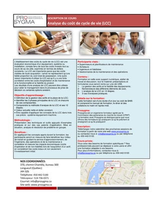 DESCRIPTION DE COURS
Analyse du coût de cycle de vie (LCC)
L'établissement des coûts du cycle de vie (LCC) est une
évaluation économique d'un équipement, système ou
installation, compte tenu de tous les coûts investis tout au
cours de sa vie utile, exprimés en termes de dollars
constants. La LCC est importante parce que les coûts
visibles de toute acquisition / achat ne représentent qu'une
faible proportion du coût total de possession. Une autre
raison importante d’utiliser la LCC est qu’il y a une forte
corrélation entre les coûts d'exploitation et de maintenance
et la fonctionnalité et la fiabilité du produit.
Les résultats d'une analyse de LCC peuvent être utilisés
pour aider le management dans le processus de prise de
décision où certaines options existent.
Objectifs d’apprentissage :
• Définition de la gestion des actifs et la place de la LCC;
• Identifier les 3 phases principales de la LCC et chacune
de ces composantes;
• Comprendre la méthode d’analyse de la LCC et ses 12
étapes;
• Valeur actuelle nette et dollar constant.
Participants visés :
• Superviseurs et planificateurs de maintenance
• Acheteurs
• Ingénieurs et fiabilistes
• Gestionnaires de la maintenance et des opérations
Contenu :
Formation en salle avec support numérique, atelier de
travail et discussion, tout le matériel; présentations et
formulaires vous seront remis sur une clé USB.
1- La gestion des actifs et la fiabilité des équipements;
2- Nomenclature des différents éléments de coût;
3- L’analyse de la LCC en 12 étapes;
4- 3 cas d’analyses pratiques.
Détails sur la formation:
Cette formation est d’une durée d’un jour au coût de $495
et comprend le manuel de formation, le diner et des
collations le matin et l’après-midi.
Prosygma:
NOS COORDONNÉES:
370, chemin Chambly, bureau 300
Longueuil (Québec)
J4H 3Z6
Téléphone: 450-442-5100
Télécopieur: 514-736-0371
Courriel: info@prosygma.ca
Site web: www.prosygma.ca
pour aider le management dans le processus de prise de
décision où certaines options existent.
Objectifs d’apprentissage :
• Définition de la gestion des actifs et la place de la LCC;
• Identifier les 3 phases principales de la LCC et chacune
de ces composantes;
• Comprendre la méthode d’analyse de la LCC et ses 12
étapes;
• Valeur actuelle nette et dollar constant.
• Être capable d’appliquer les concepts de la LCC dans trois
cas précis : système-équipement-machine;
Méthodologie :
Présentation des techniques et outils appuyés d’exemples
pratiques et sur des cas patents d’application. Mise en
situation, analyse et résolution de problème en groupe.
Bénéfices :
En appliquant les concepts appris durant la formation, les
participants seront en mesure de faire bénéficier leur milieu
de travail en guidant le service d’approvisionnement, de
l’ingénierie, des opérations et de la maintenance à
considérer et mesurer les impacts économiques (coûts
d’opération et de non-fiabilité) lors de l’acquisition d’un actif,
en considérant les coûts totaux et non seulement
l’investissement initial.
2- Nomenclature des différents éléments de coût;
3- L’analyse de la LCC en 12 étapes;
4- 3 cas d’analyses pratiques.
Détails sur la formation:
Cette formation est d’une durée d’un jour au coût de $495
et comprend le manuel de formation, le diner et des
collations le matin et l’après-midi.
Prosygma:
Prosygma est un organisme formateur agréé par la
Commission des partenaires du marché du travail (CPMT)
La formation avec Prosygma se distingue parce que nous
offrons des formateurs qui pratiquent ce qu’ils prêchent et
enseignent ce qu’ils pratiquent!
Inscription:
Téléchargez notre calendrier des prochaines sessions de
formation à partir de notre site web www.prosygma.ca
ou contactez-nous à: info@prosygma.ca ou par téléphone
au 450-442-5100
Cours privés:
Vous avez des besoins de formation spécifiques ? Nos
professionnels peuvent se déplacer à votre usine et offrir
une formation adaptée à vos besoins.
Pour plus d’informations, contactez-nous à:
info@prosygma.ca ou par téléphone au 450-442-5100
 