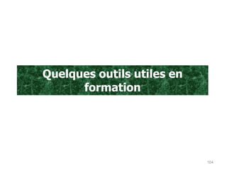 Quelques outils utiles en
formation
104
 