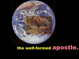 the well-formed   apostle.
 