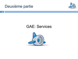 Deuxième partie
16




                GAE: Services
 