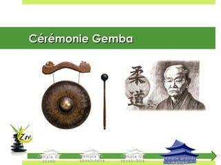 Cérémonie GembaCérémonie Gemba
 