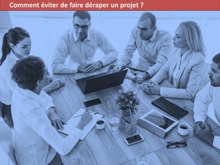 Comment éviter de faire déraper un projet ?
58
 