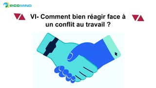 VI- Comment bien réagir face à
un conflit au travail ?
 