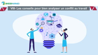 VIII- Les conseils pour bien analyser un conflit au travail
 