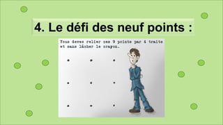 4. Le défi des neuf points :
 