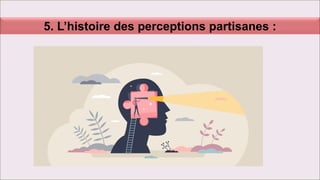 5. L’histoire des perceptions partisanes :
 