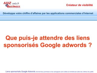 Structure type d’une campagne Google adwords Créez des campagnes individuelles, segmentées par : pays, langue, ligne de produits, marque, réseau de diffusion... Déclinez-les ensuite, en groupes d’annonces, choisissez les mots clés et rédigez vos annonces. 