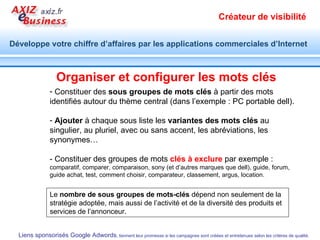 Suivez votre campagne Une campagne de liens sponsorisés nécessite un suivi régulier  : Chiffrez votre objectif/ mois Calculez le coût/mois Analysez, optimisez, tester, chiffrez… Suivez un guide en ligne :  http://services.google.com/training/adwords/fr/create_account/   