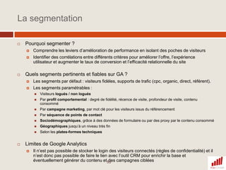 Les indicateurs clés à maitriserPage vue: Le nombre de pages vues correspond au nombre d’appels d’une URL donnée au cours d’une session. Autrement une même page peut être comptabilisée plusieurs fois y compris en cas de rafraichissement de la page. La notion de consultation unique complète la notion de page vue en dédupliquant les multiples visites sur une même page au cours d’une même sessions.La page de destination désigne la page d’entrée sur votre site, autrement dit la première page vue par l’internaute arrivant sur votre domaine. Ce peut être la page d’accueil, une page profonde de votre site (catalogue, produit, contenu,…) souvent via le référencement naturel, ou des pages spécialement développées pour les campagnes marketing (liens sponsorisés, emailing,…)Le taux de rebond désigne le ratio entre le nombre de visites à une seule page vue (ouverture puis rebond direct vers une autre destination) et le nombre total de visitesLe taux de sortie est un indicateur peu interprétable en terme de satisfaction (Qu’est-ce qu’une bonne sortie? Qu’est ce qu’une mauvaise sortie?...) et sera par conséquent négligé.30