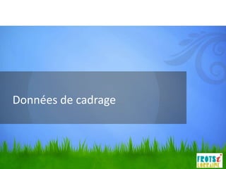 Données de cadrage
 