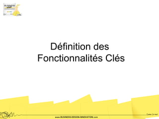 Définition des
Fonctionnalités Clés
 