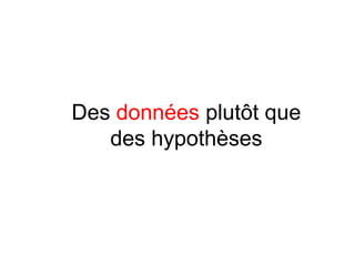 Des données plutôt que
   des hypothèses
 