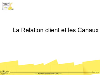 La Relation client et les Canaux
 