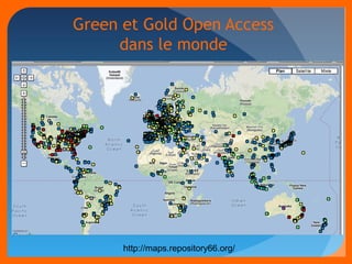 Green et Gold Open Access 
dans le monde 
http://maps.repository66.org/ 
 