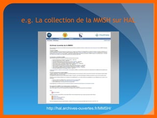 e.g. La collection de la MMSH sur HAL 
http://hal.archives-ouvertes.fr/MMSH/ 
 