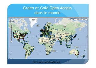 Green et Gold Open Access 
dans le monde 
http://maps.repository66.org/ 
 
