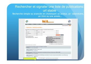Rechercher et signaler une liste de publications: 
url stable 
Recherche simple ou avancée en choisissant un auteur, un laboratoire, 
un titre ou une année… 
 