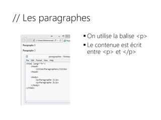 // Les paragraphes
 On utilise la balise <p>
 Le contenue est écrit
entre <p> et </p>
 