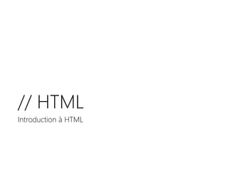 // HTML
Introduction à HTML
 