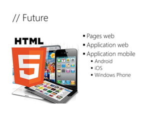 // Future
 Pages web
 Application web
 Application mobile
 Android
 iOS
 Windows Phone
 