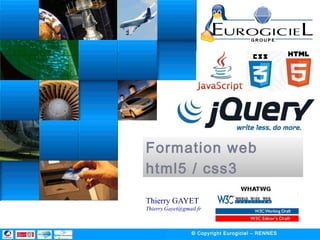 Formation web
html5 / css3
Thierry GAYET - Thierry.Gayet@gmail.fr
 