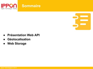 Ippon Technologies © 2014
Sommaire
● Présentation Web API
● Géolocalisation
● Web Storage
 