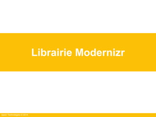 Ippon Technologies © 2014
Librairie Modernizr
 