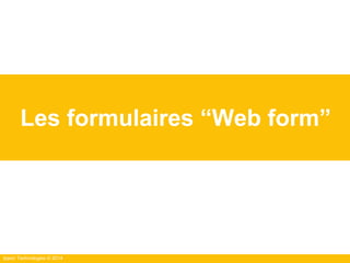 Ippon Technologies © 2014
Les formulaires “Web form”
 