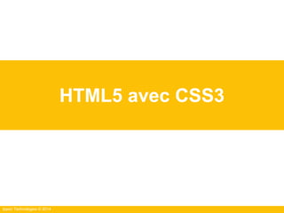 Ippon Technologies © 2014
HTML5 avec CSS3
 