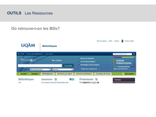 OUTILS Les Ressources 
Où retrouve-t-on les BDs? 
 