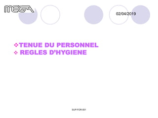 TENUE DU PERSONNEL
 REGLES D’HYGIENE
SUP-FOR-001
02/04/2019
 