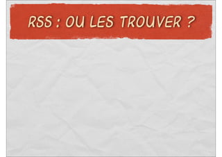RSS : OU LES TROUVER ?
 