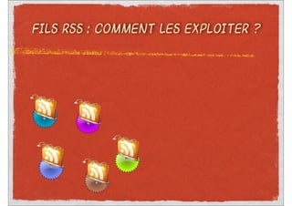 FILS RSS : COMMENT LES EXPLOITER ?
 