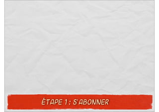 ÉTAPE 1 : S’ABONNER
 