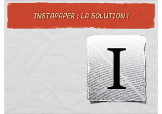 INSTAPAPER : LA SOLUTION !
 